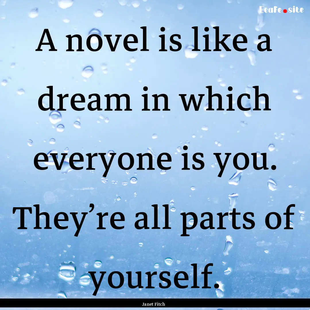 A novel is like a dream in which everyone.... : Quote by Janet Fitch