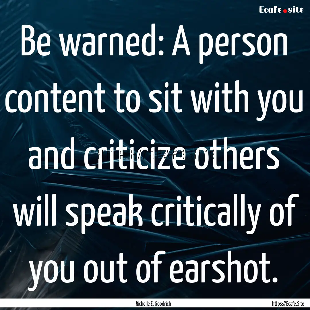 Be warned: A person content to sit with you.... : Quote by Richelle E. Goodrich