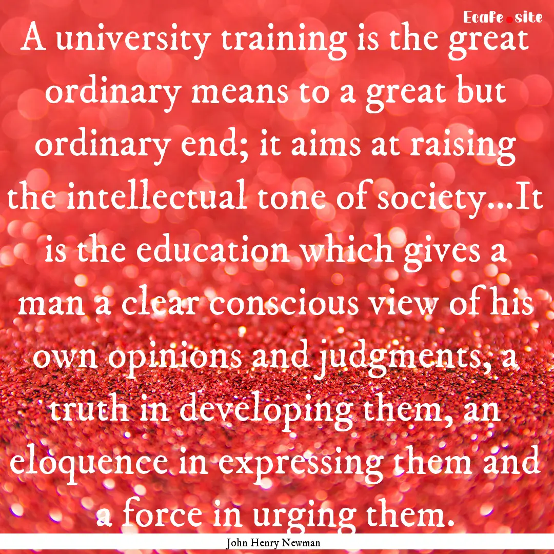 A university training is the great ordinary.... : Quote by John Henry Newman