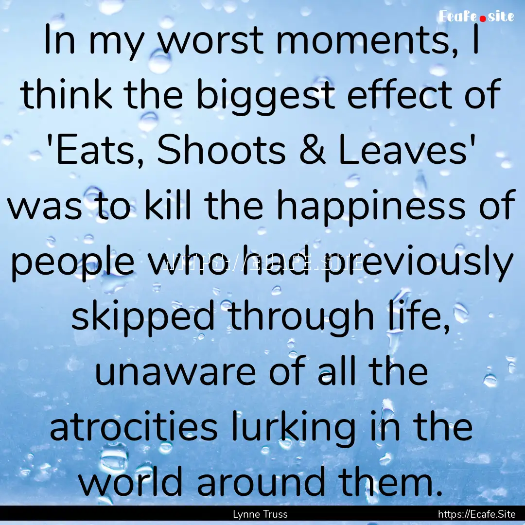 In my worst moments, I think the biggest.... : Quote by Lynne Truss