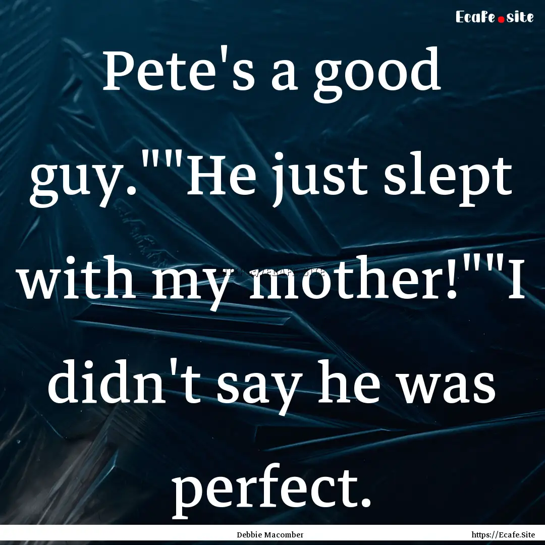 Pete's a good guy.