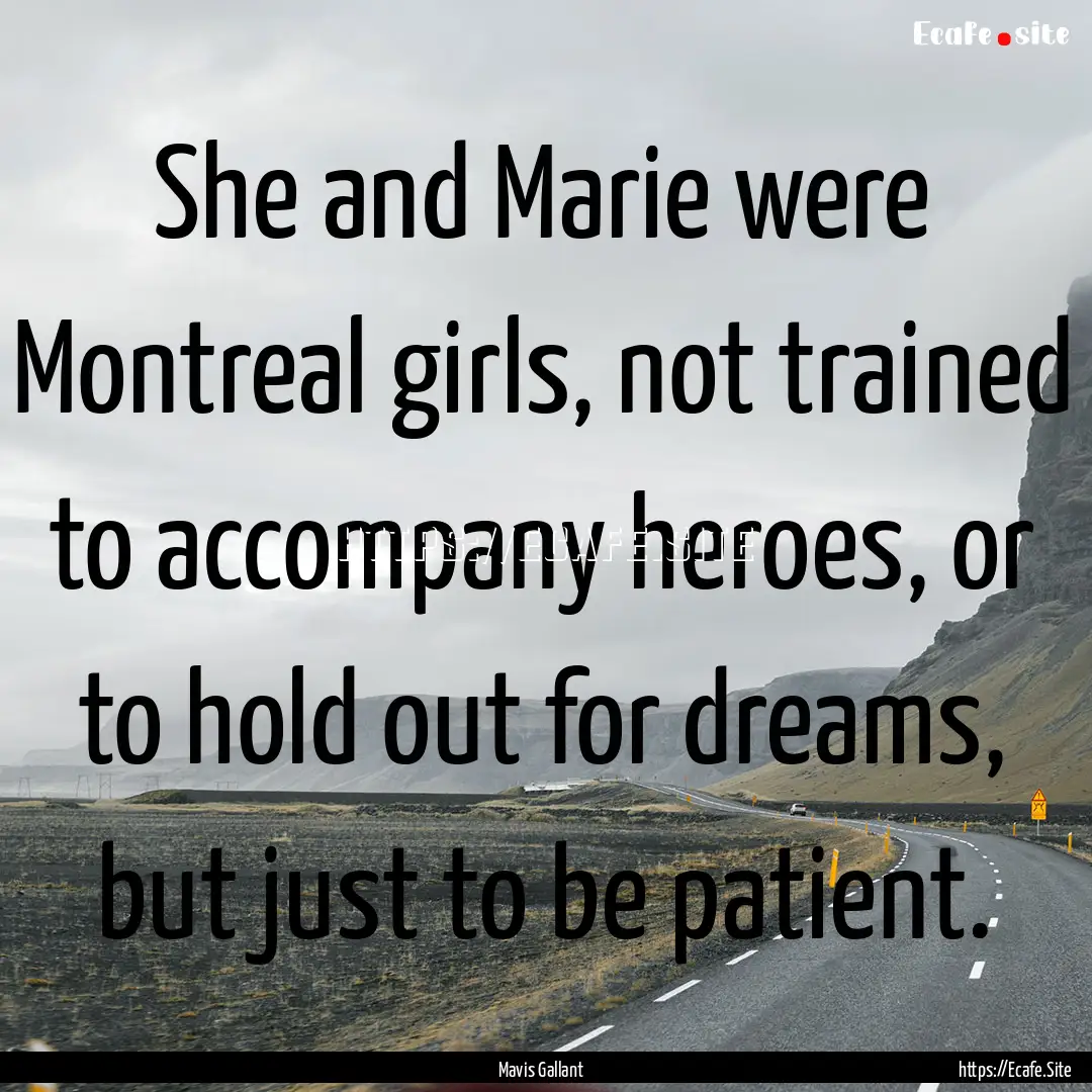 She and Marie were Montreal girls, not trained.... : Quote by Mavis Gallant