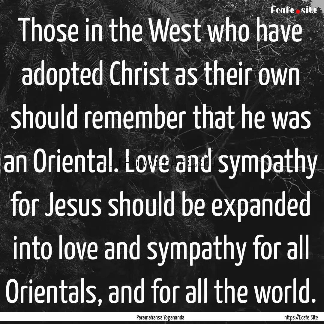 Those in the West who have adopted Christ.... : Quote by Paramahansa Yogananda