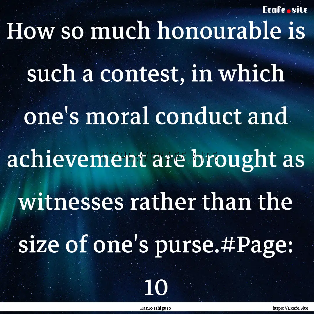 How so much honourable is such a contest,.... : Quote by Kazuo Ishiguro