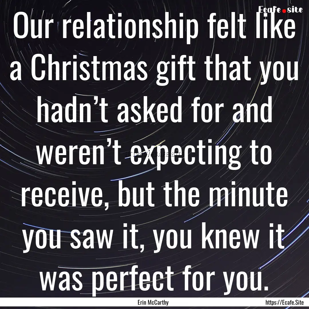 Our relationship felt like a Christmas gift.... : Quote by Erin McCarthy