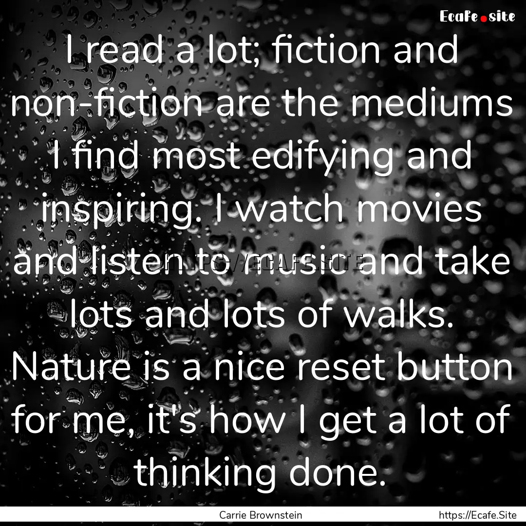 I read a lot; fiction and non-fiction are.... : Quote by Carrie Brownstein