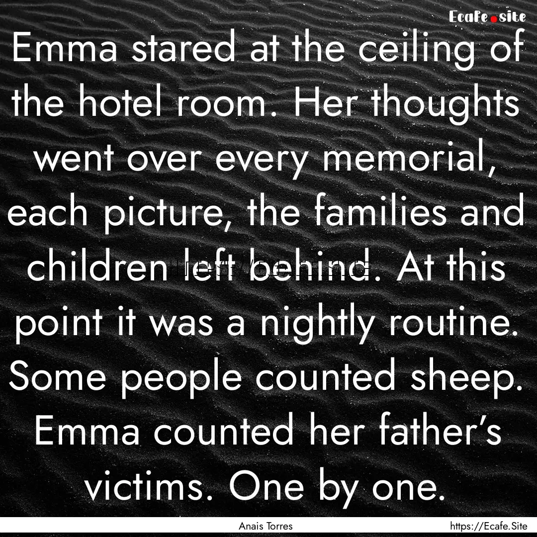 Emma stared at the ceiling of the hotel room..... : Quote by Anais Torres