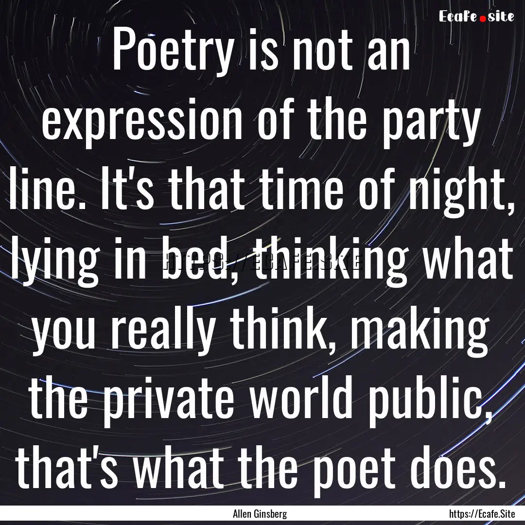 Poetry is not an expression of the party.... : Quote by Allen Ginsberg