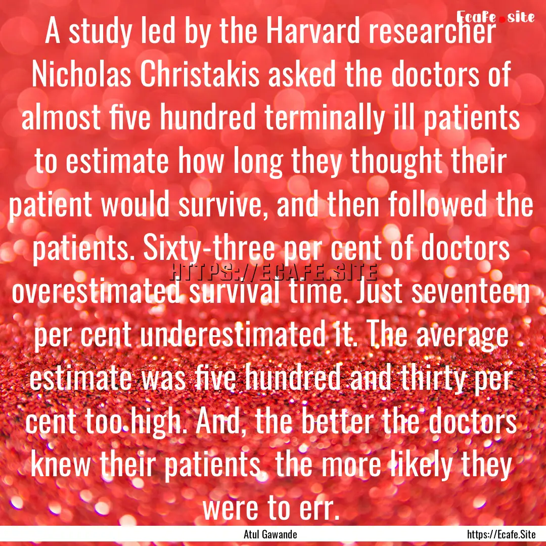 A study led by the Harvard researcher Nicholas.... : Quote by Atul Gawande