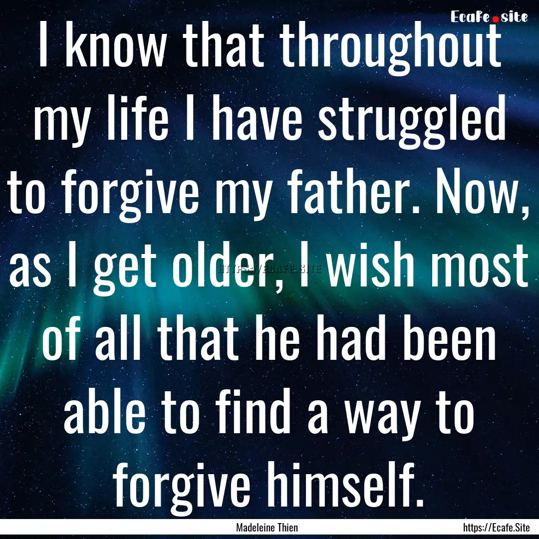 I know that throughout my life I have struggled.... : Quote by Madeleine Thien