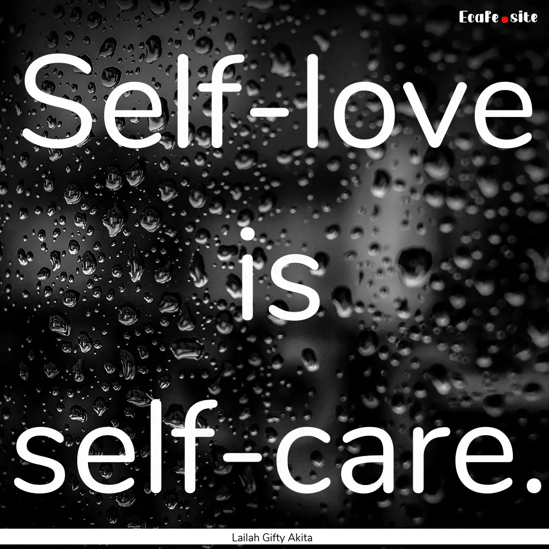 Self-love is self-care. : Quote by Lailah Gifty Akita