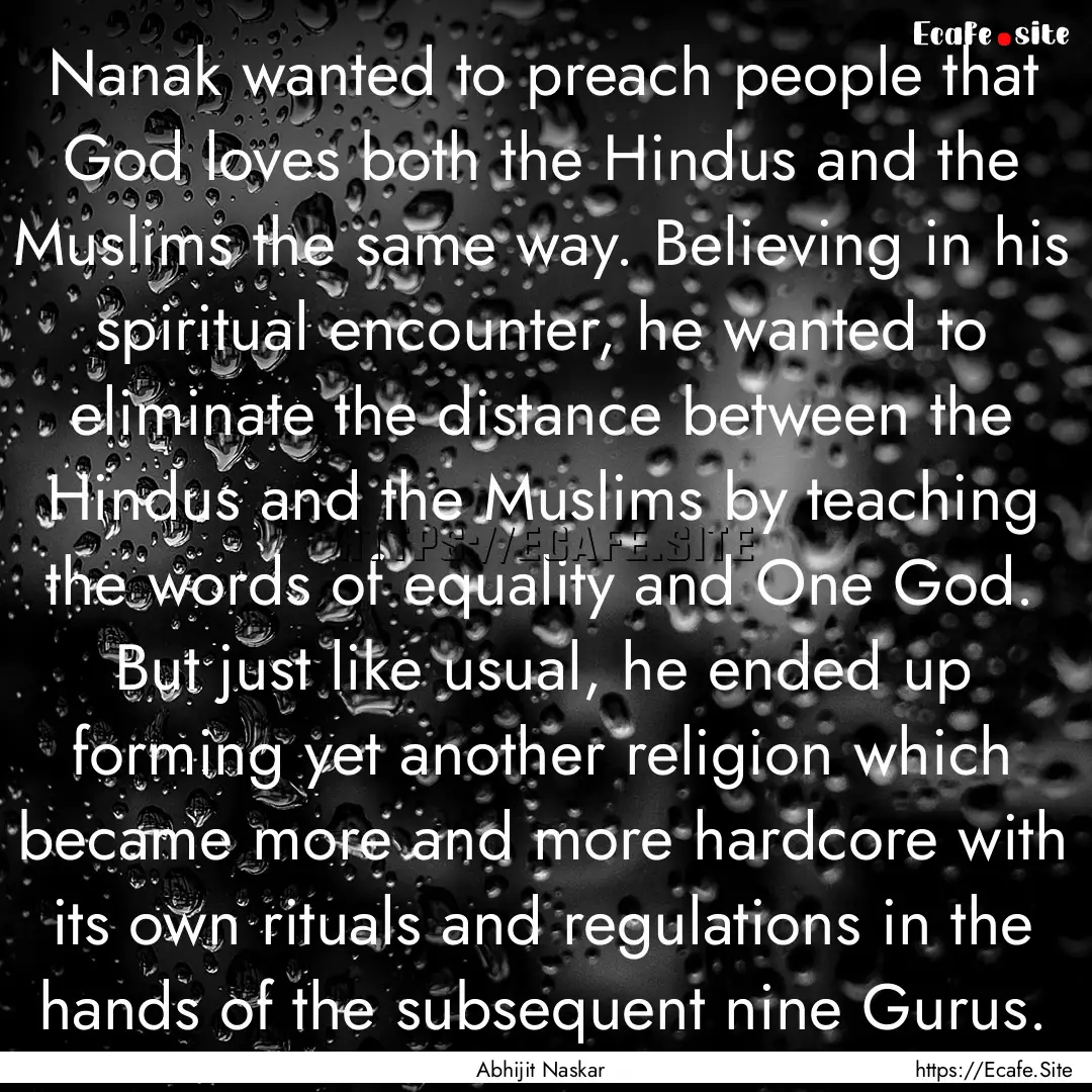 Nanak wanted to preach people that God loves.... : Quote by Abhijit Naskar