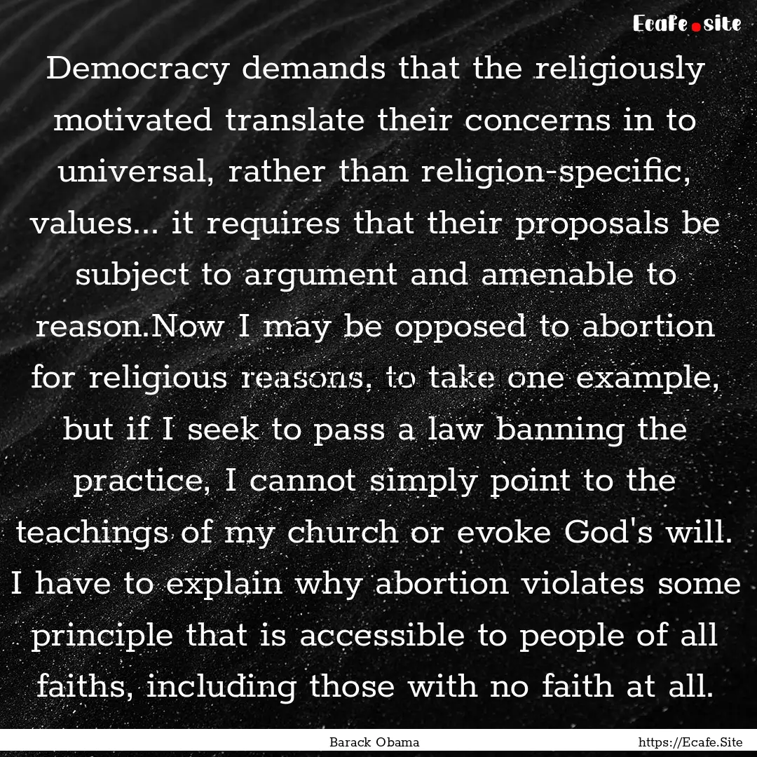 Democracy demands that the religiously motivated.... : Quote by Barack Obama