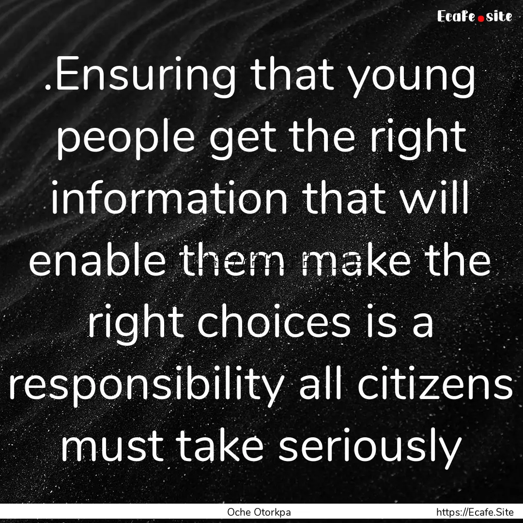 .Ensuring that young people get the right.... : Quote by Oche Otorkpa