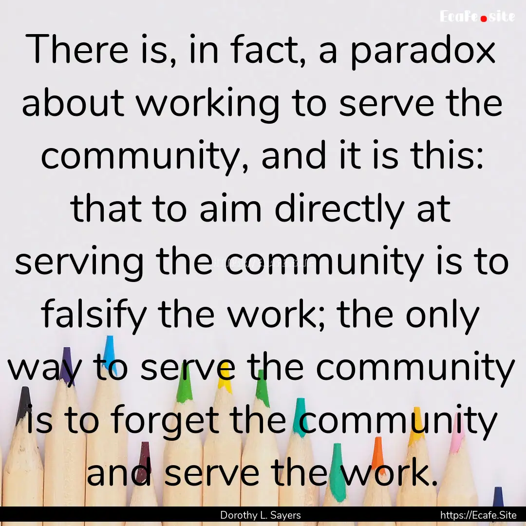 There is, in fact, a paradox about working.... : Quote by Dorothy L. Sayers