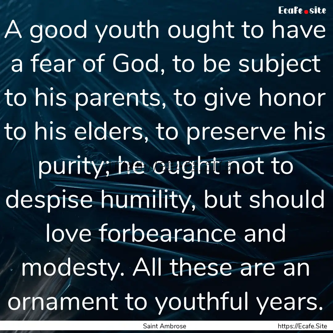 A good youth ought to have a fear of God,.... : Quote by Saint Ambrose