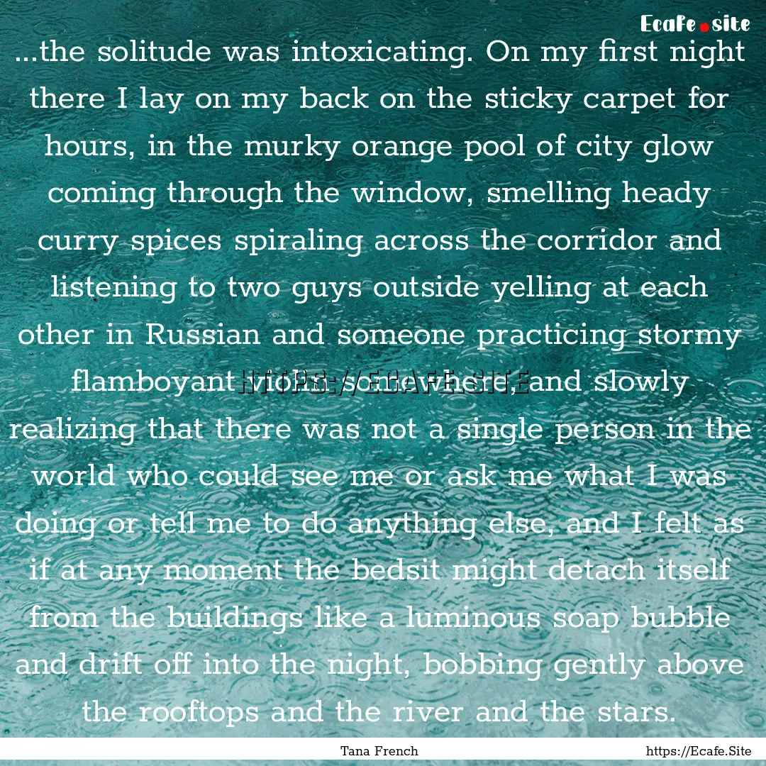 ...the solitude was intoxicating. On my first.... : Quote by Tana French