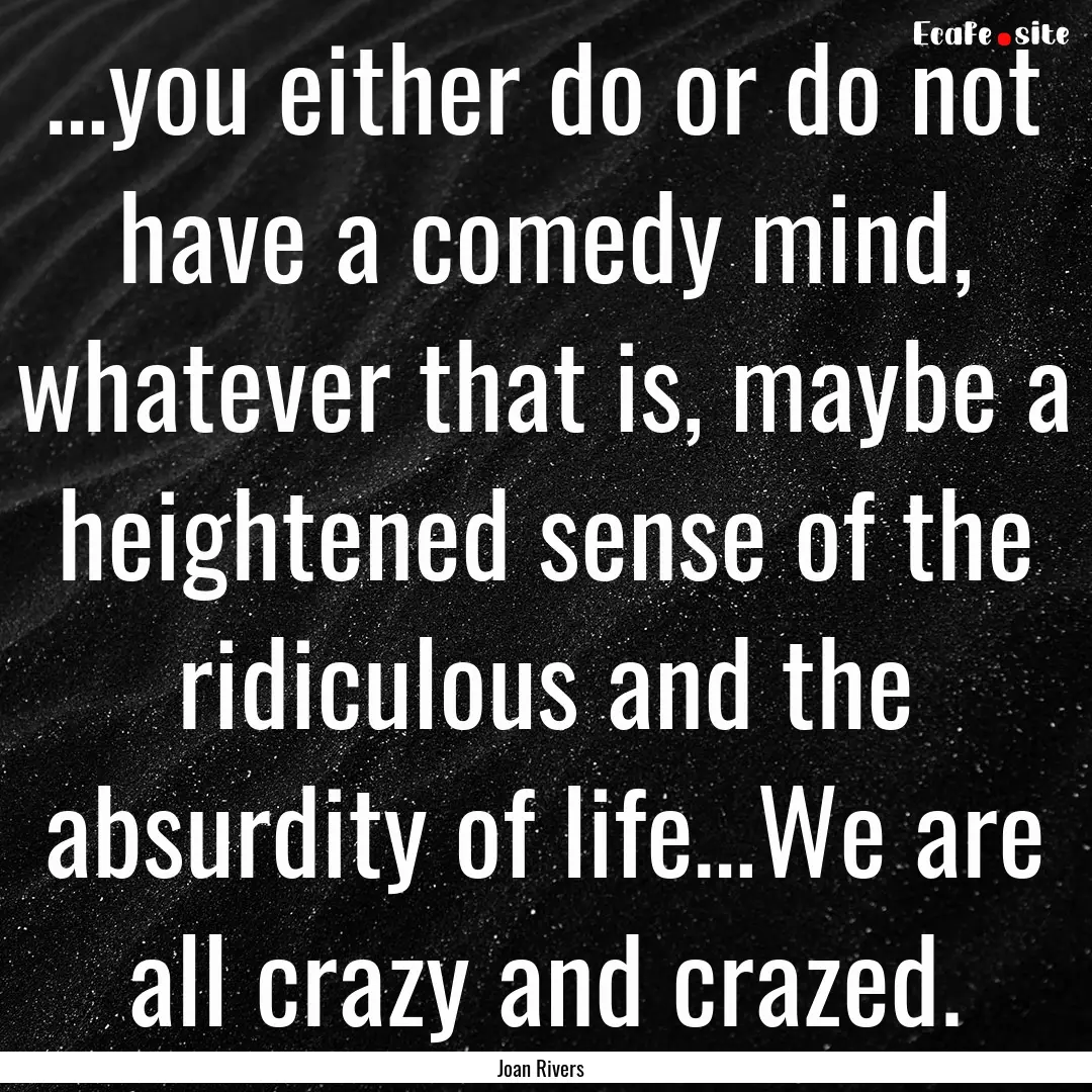 …you either do or do not have a comedy.... : Quote by Joan Rivers