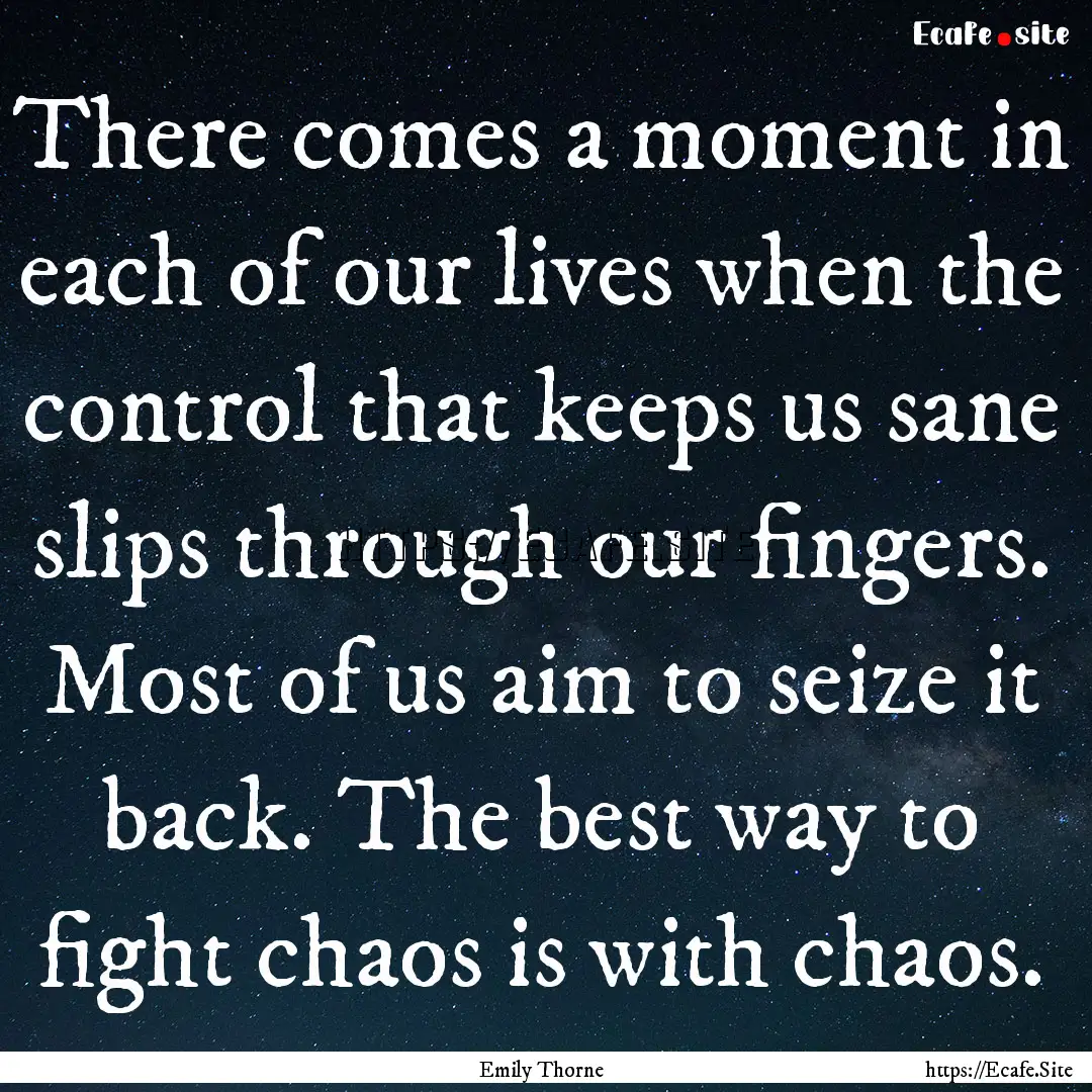 There comes a moment in each of our lives.... : Quote by Emily Thorne