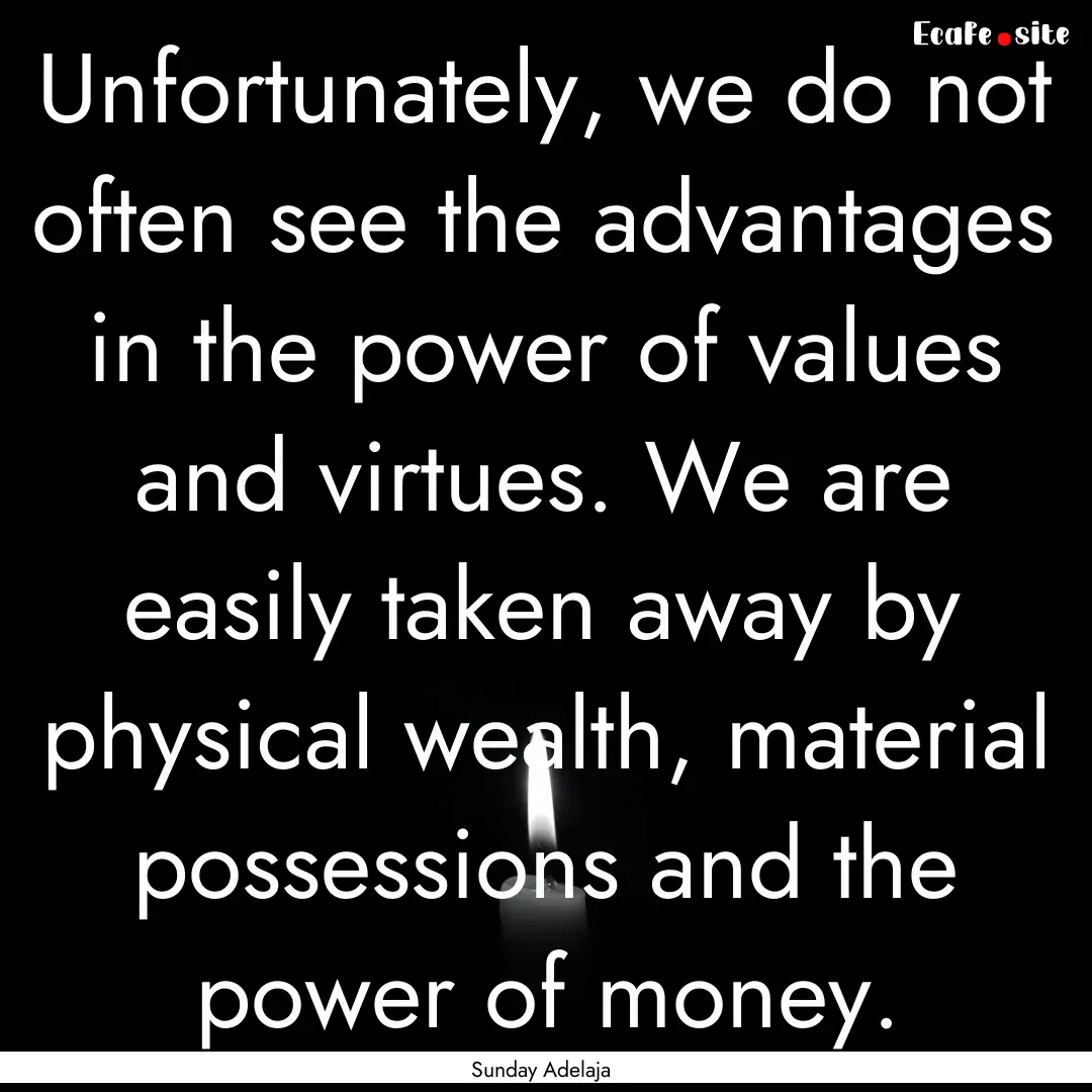 Unfortunately, we do not often see the advantages.... : Quote by Sunday Adelaja