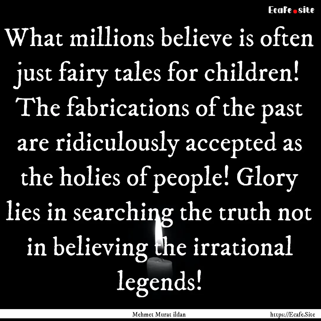 What millions believe is often just fairy.... : Quote by Mehmet Murat ildan