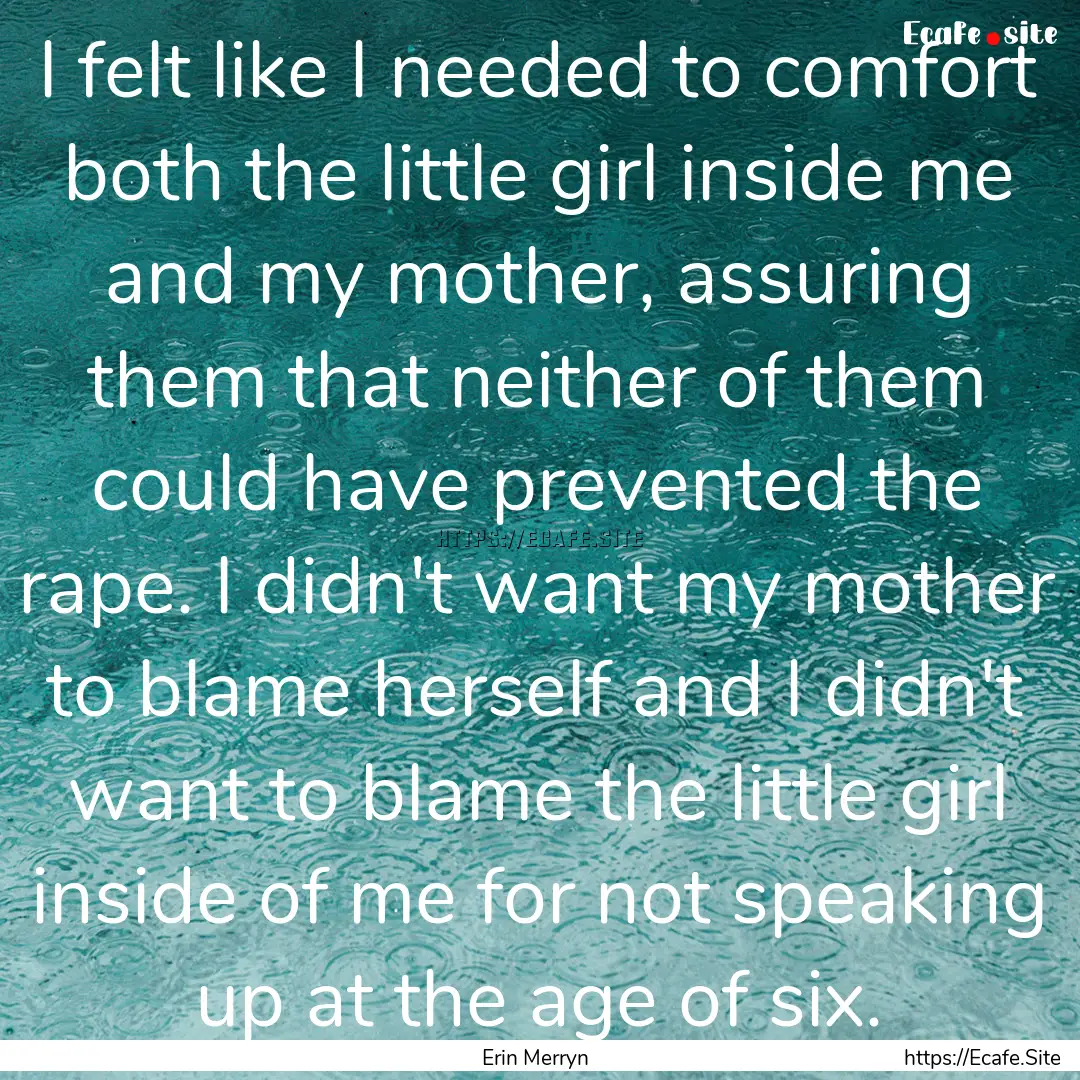 I felt like I needed to comfort both the.... : Quote by Erin Merryn