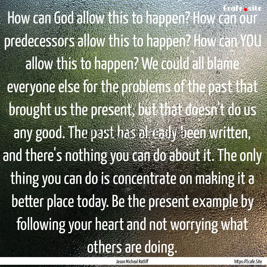 How can God allow this to happen? How can.... : Quote by Jason Micheal Ratliff