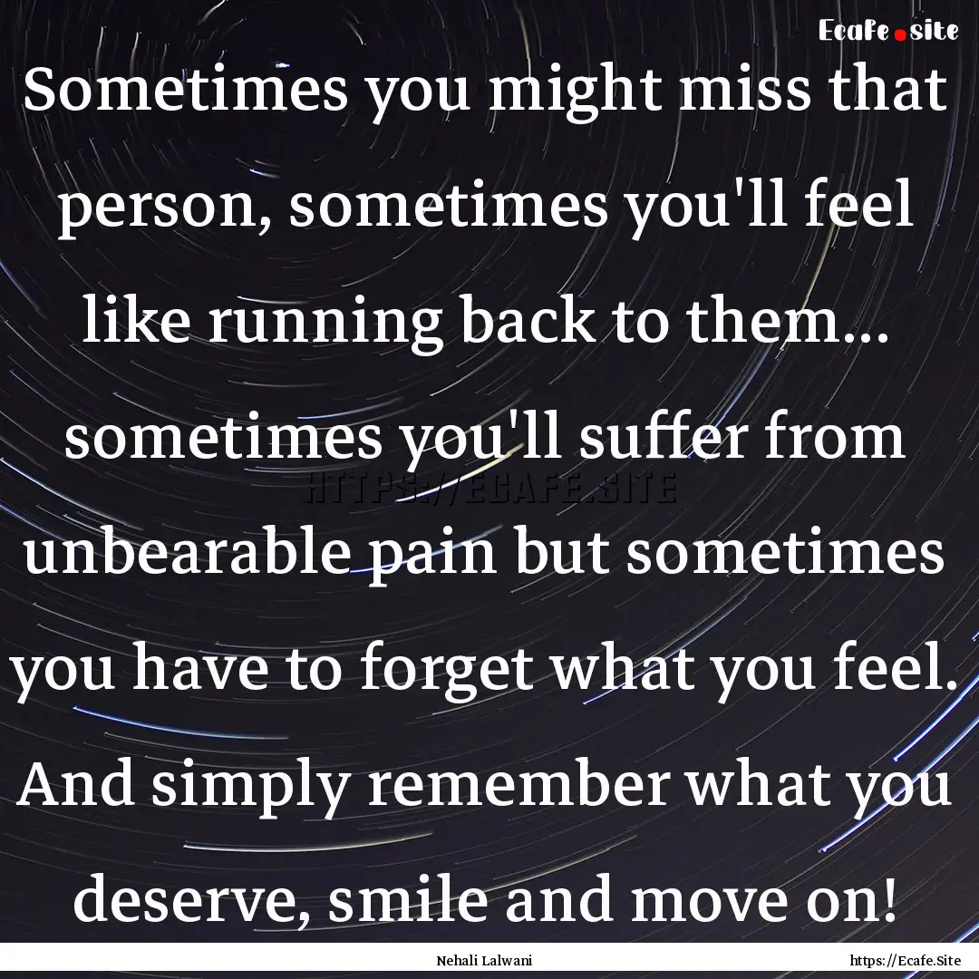 Sometimes you might miss that person, sometimes.... : Quote by Nehali Lalwani