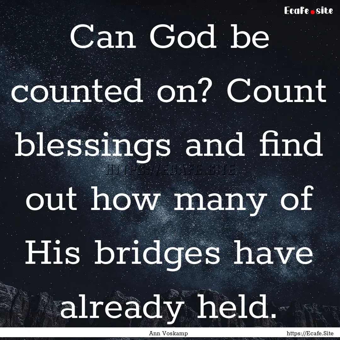 Can God be counted on? Count blessings and.... : Quote by Ann Voskamp