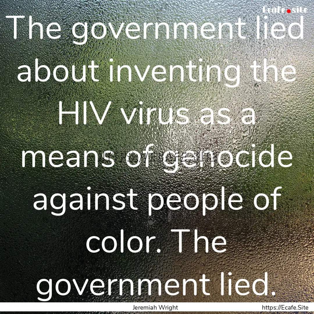 The government lied about inventing the HIV.... : Quote by Jeremiah Wright