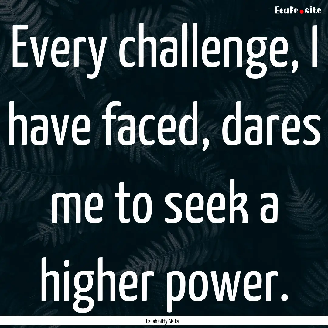 Every challenge, I have faced, dares me to.... : Quote by Lailah Gifty Akita