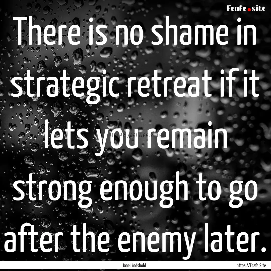 There is no shame in strategic retreat if.... : Quote by Jane Lindskold