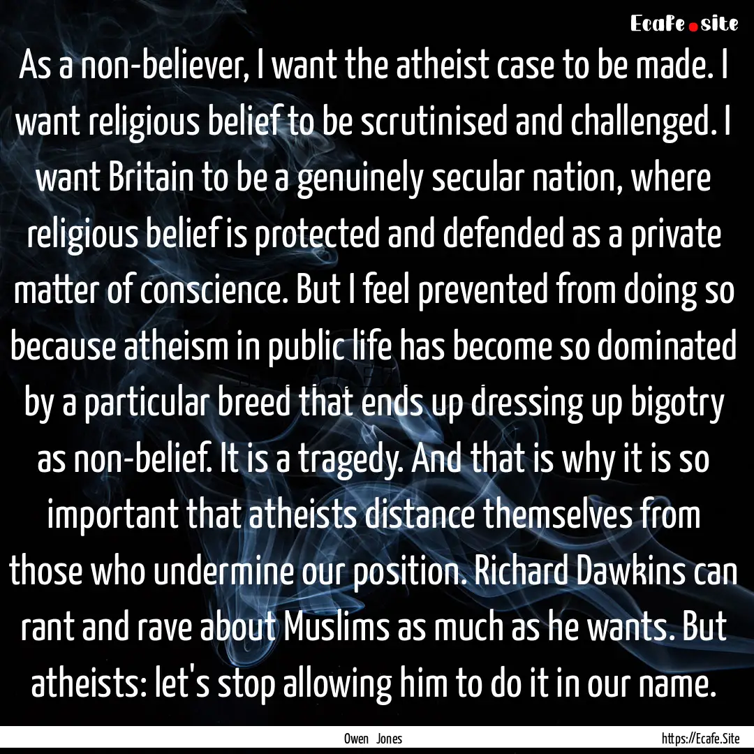 As a non-believer, I want the atheist case.... : Quote by Owen Jones