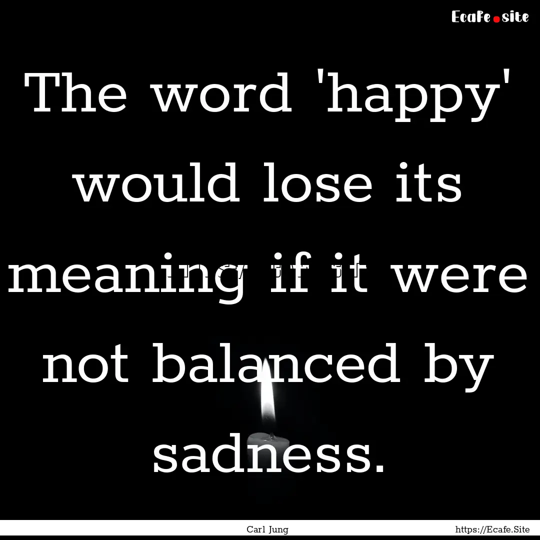 The word 'happy' would lose its meaning if.... : Quote by Carl Jung