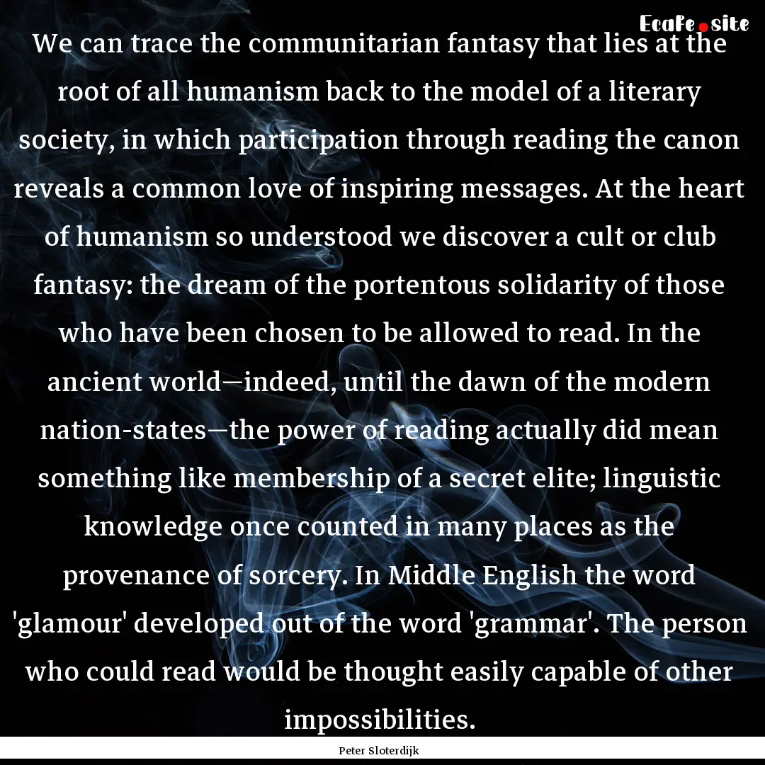 We can trace the communitarian fantasy that.... : Quote by Peter Sloterdijk