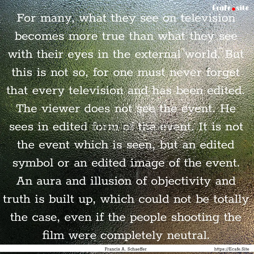 For many, what they see on television becomes.... : Quote by Francis A. Schaeffer