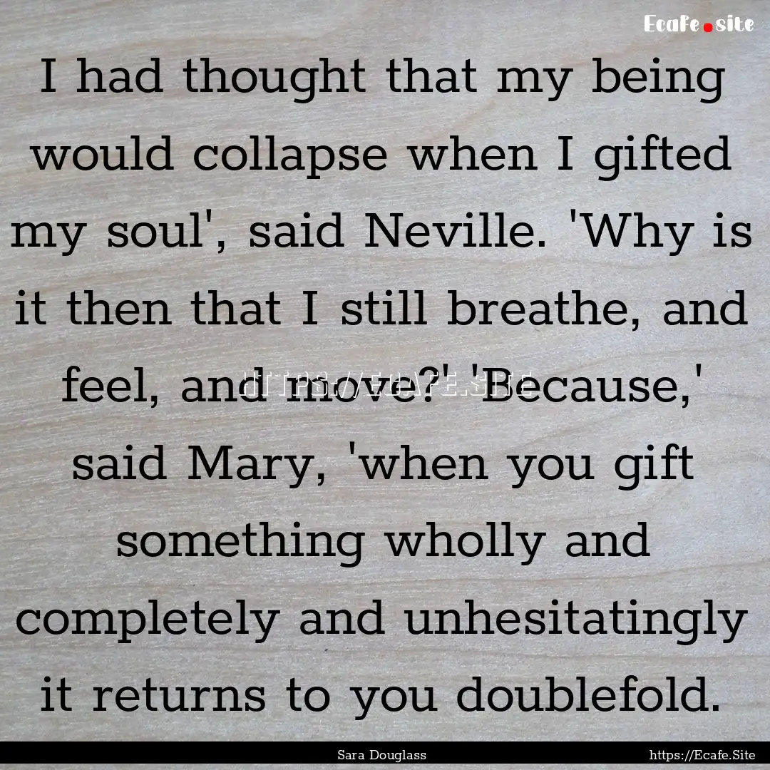 I had thought that my being would collapse.... : Quote by Sara Douglass