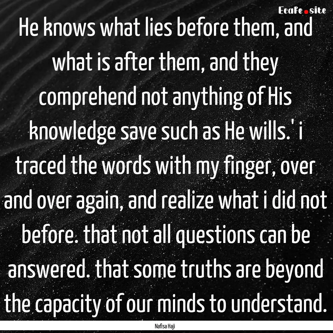 He knows what lies before them, and what.... : Quote by Nafisa Haji