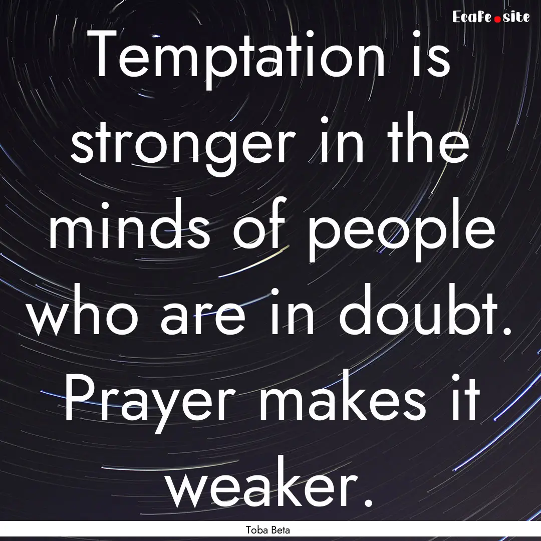 Temptation is stronger in the minds of people.... : Quote by Toba Beta