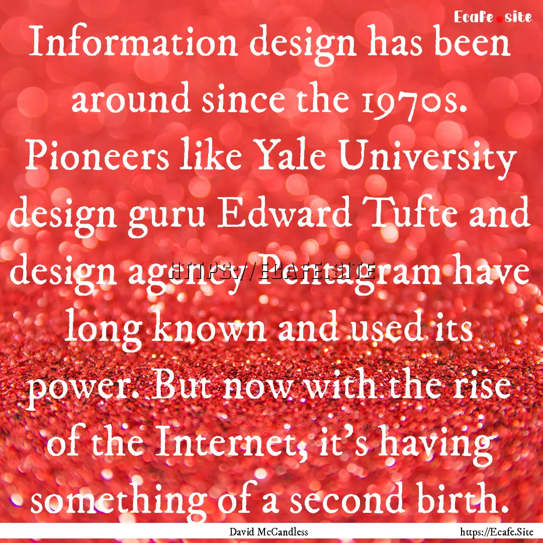 Information design has been around since.... : Quote by David McCandless