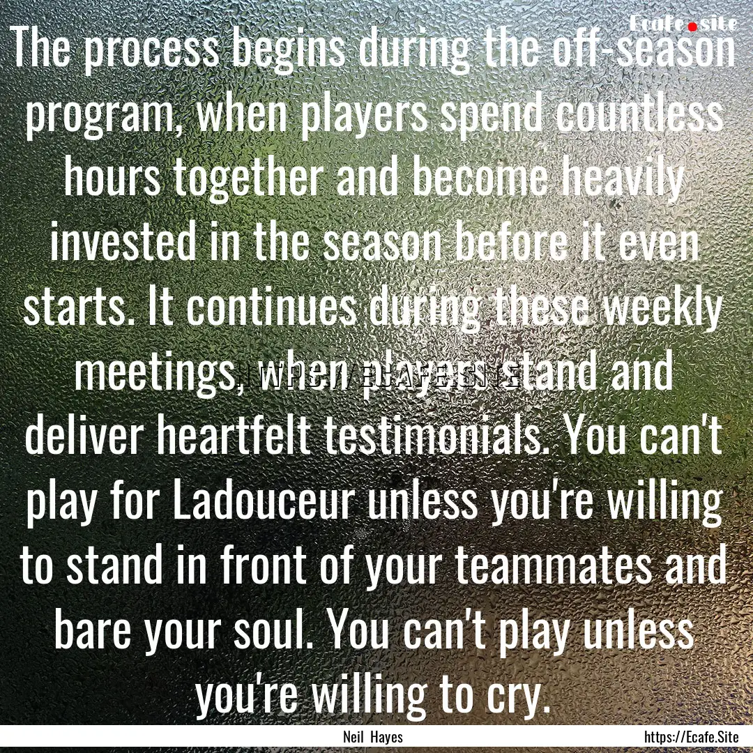 The process begins during the off-season.... : Quote by Neil Hayes