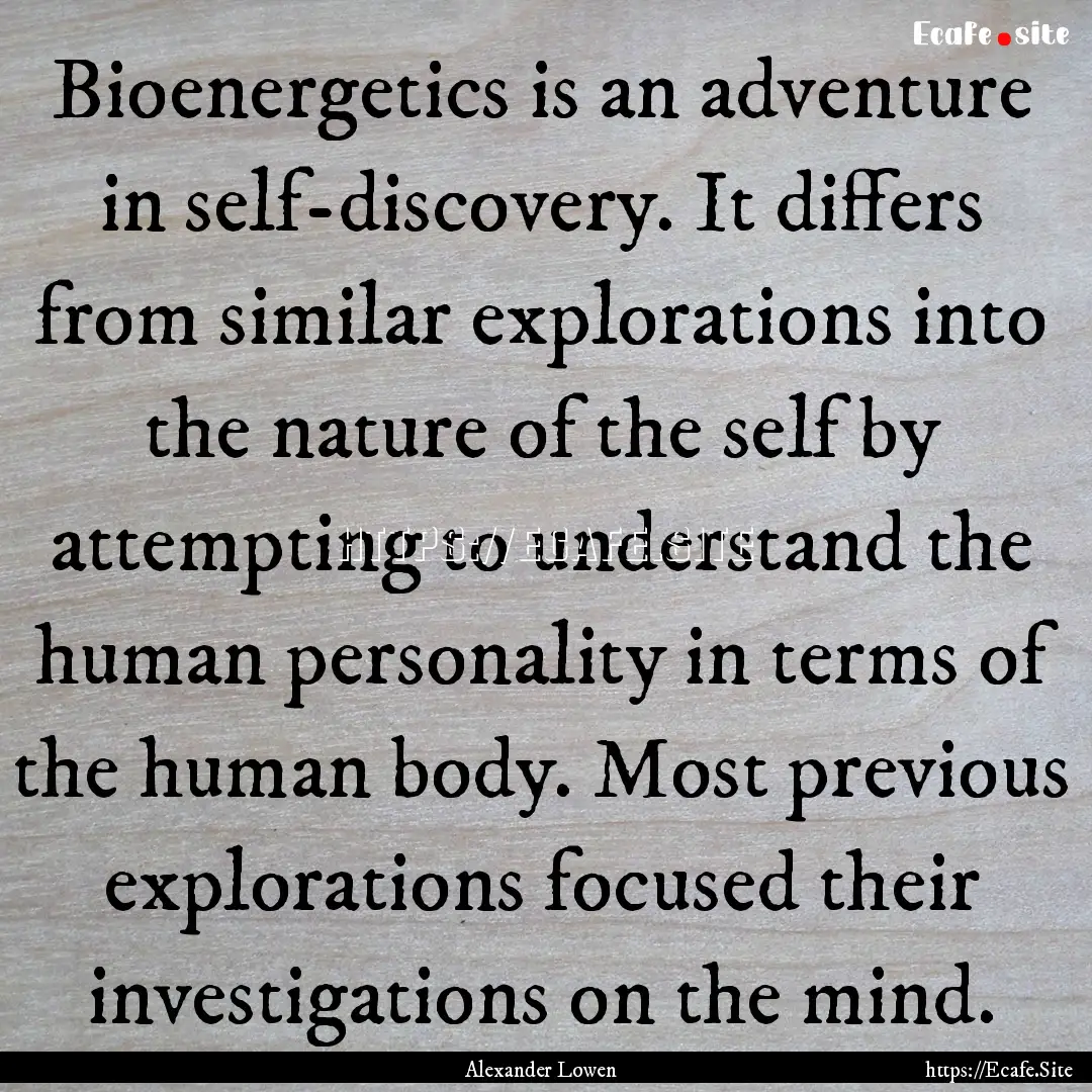 Bioenergetics is an adventure in self-discovery..... : Quote by Alexander Lowen