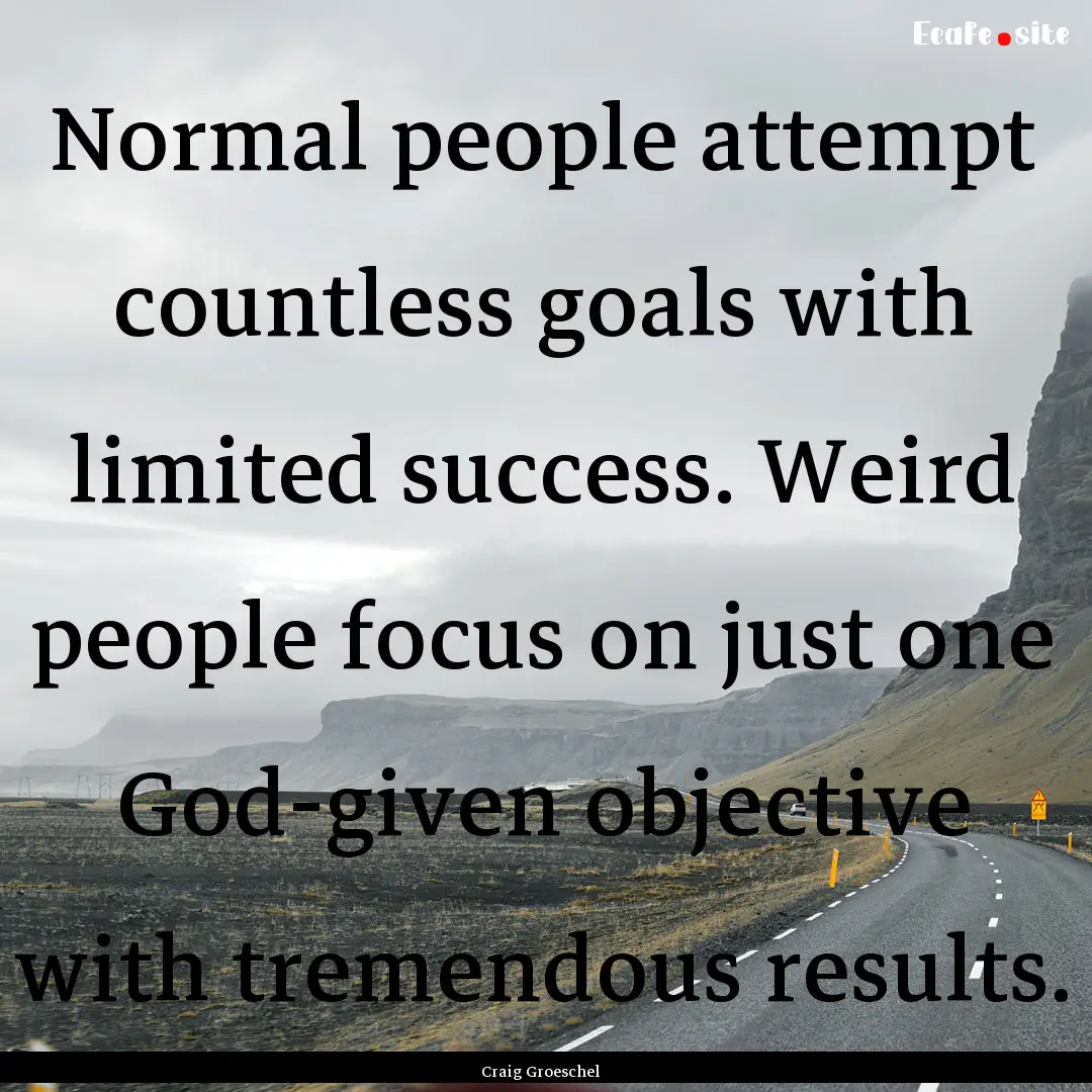 Normal people attempt countless goals with.... : Quote by Craig Groeschel