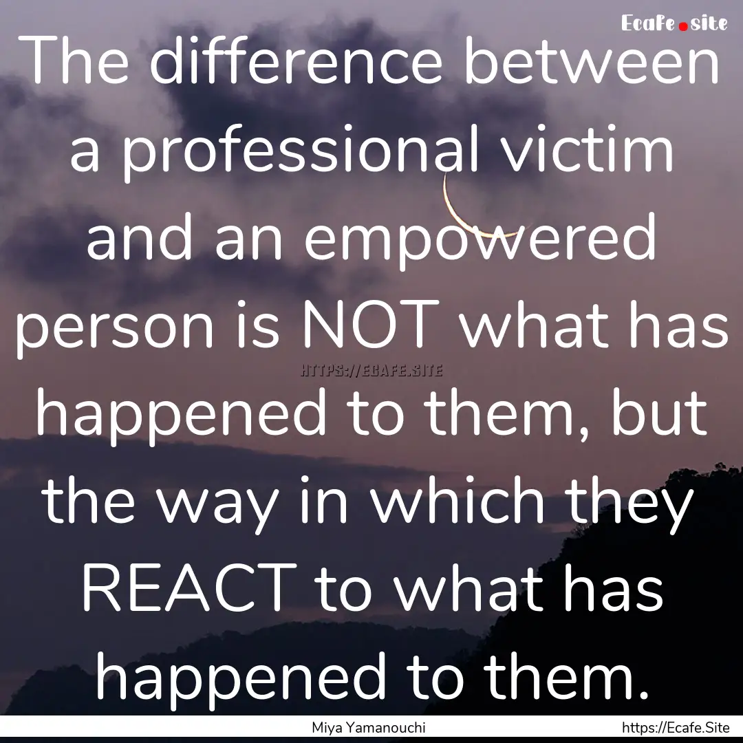 The difference between a professional victim.... : Quote by Miya Yamanouchi