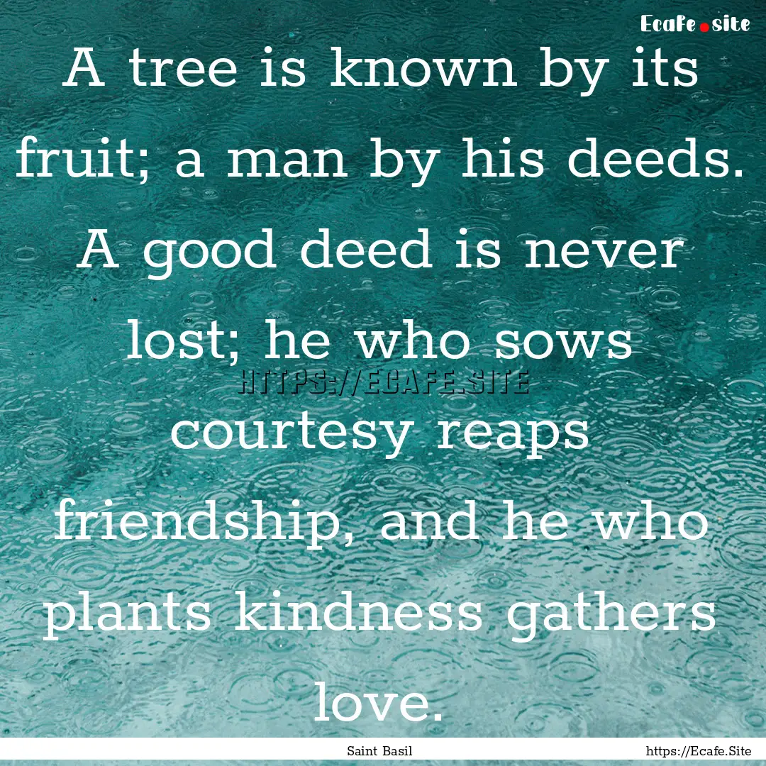 A tree is known by its fruit; a man by his.... : Quote by Saint Basil