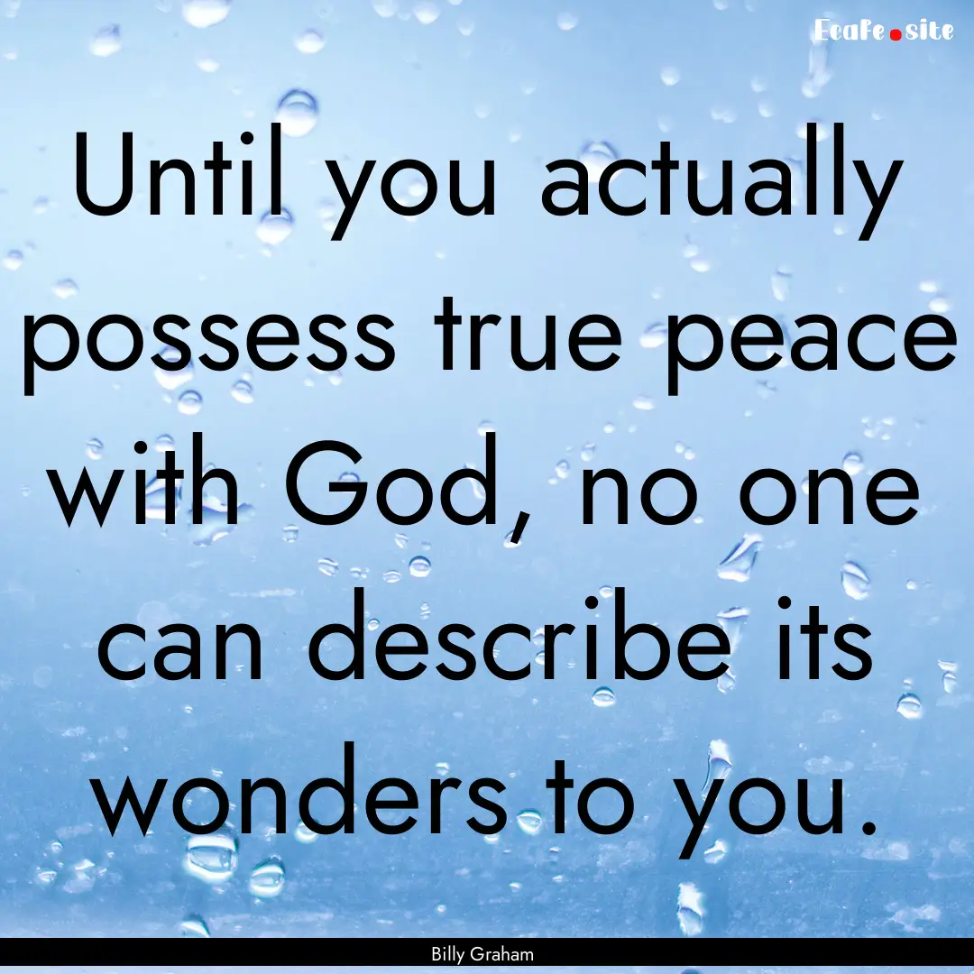 Until you actually possess true peace with.... : Quote by Billy Graham