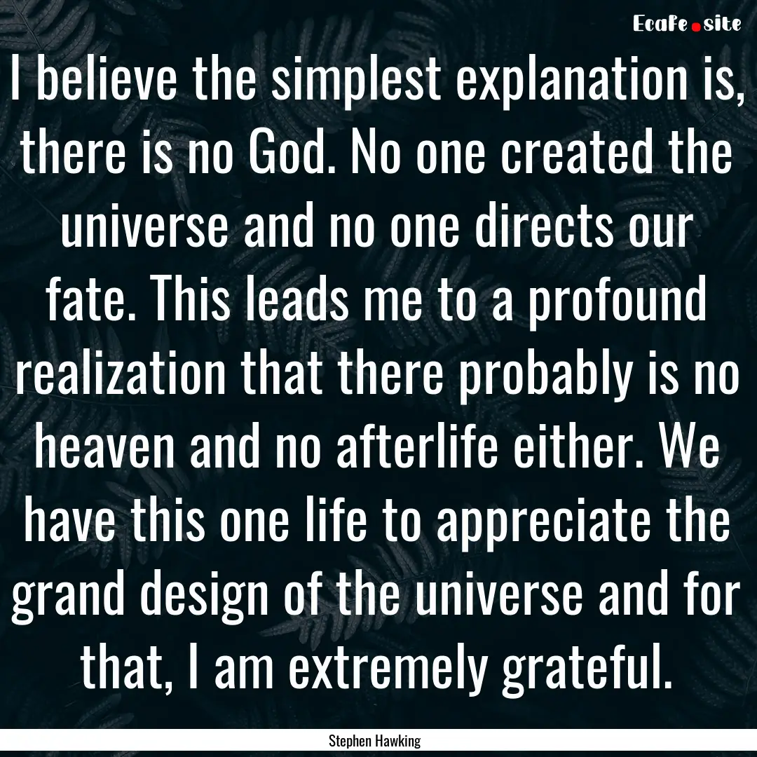 I believe the simplest explanation is, there.... : Quote by Stephen Hawking