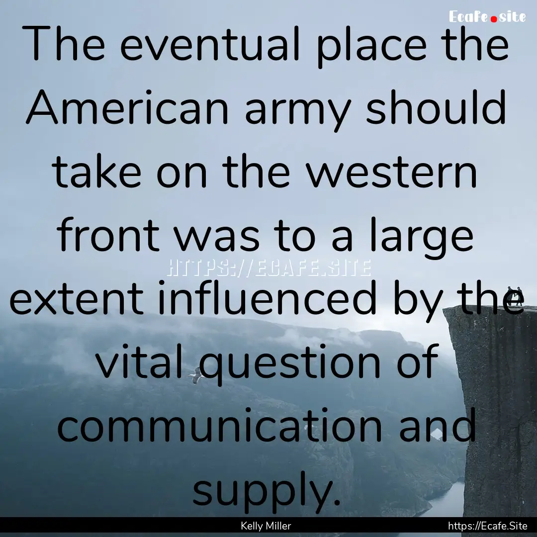 The eventual place the American army should.... : Quote by Kelly Miller