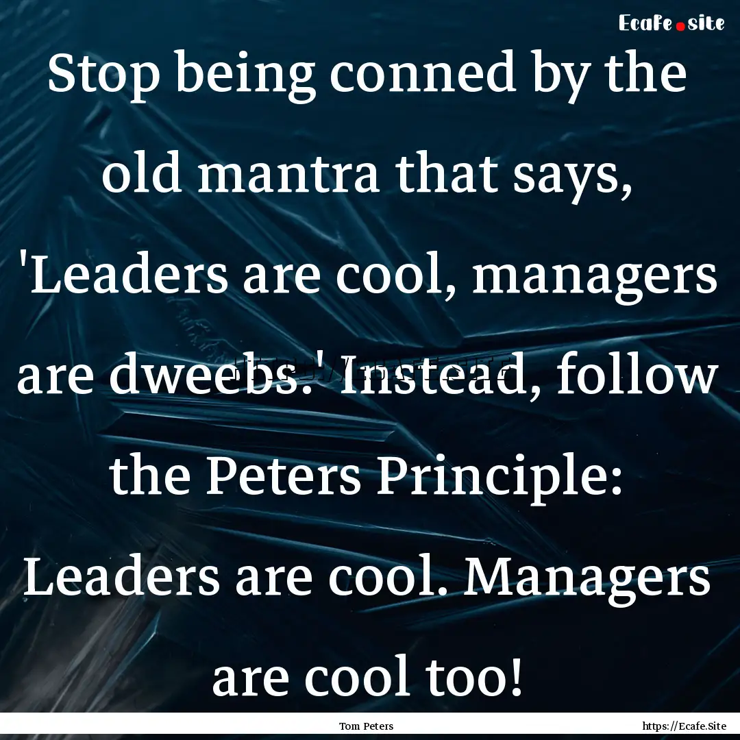 Stop being conned by the old mantra that.... : Quote by Tom Peters