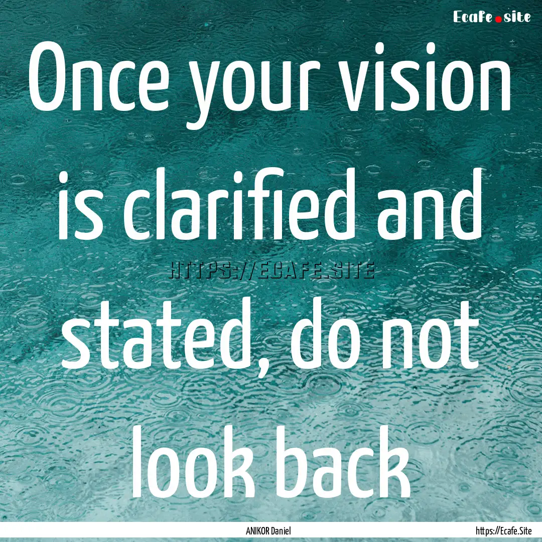 Once your vision is clarified and stated,.... : Quote by ANIKOR Daniel